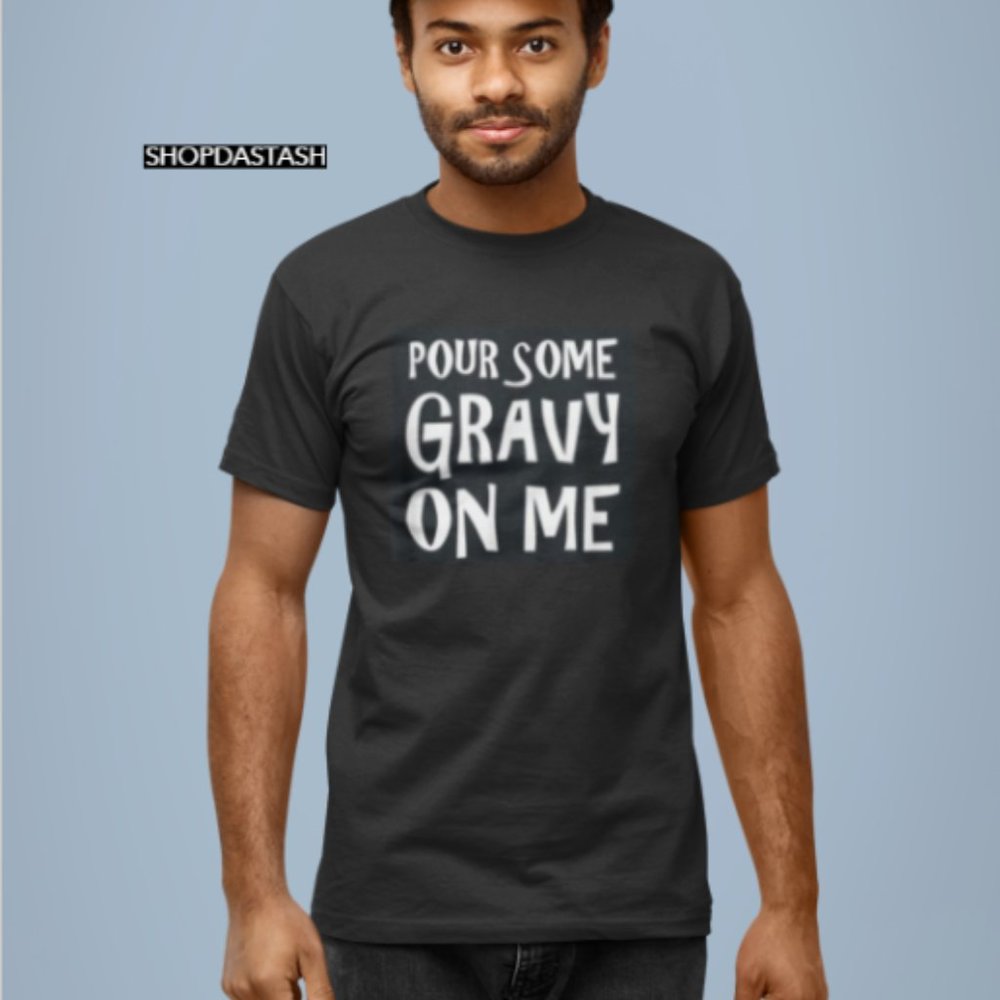 POUR SOME GRAVY ON ME TURKEY THANKSGIVING TSHIRT